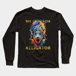 See You Later, Alligator Long Sleeve T-Shirt
